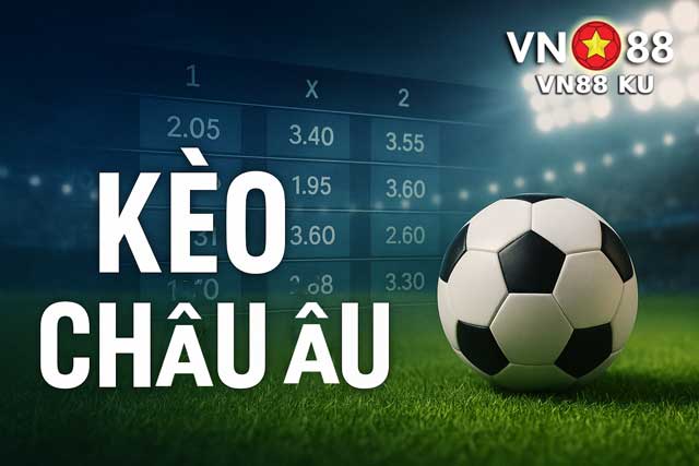 Cách Soi Kèo Châu Âu Hiệu Quả Cho Bet Thủ VN88 KU Mới Vào Nghề