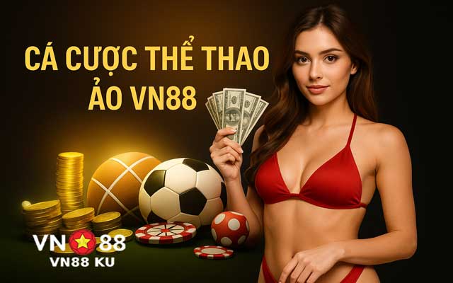 Thế mạnh khi chơi cá cược thể thao ảo VN88